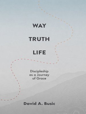 cover image of Way, Truth, Life 